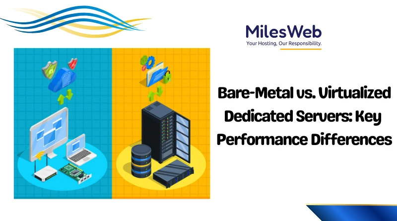 Bare-Metal vs. Virtualized Dedicated Servers: Key Performance Differences
